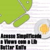 ButterKnife Lib, Simplificando Acesso a Views no Android
