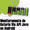 Monitorando Bateria de Dispositivo Android Via API