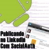 Publicando no LinkedIn com SocialAuth no Android