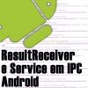 ResultReceiver no Service Para Comunicar Activity Android