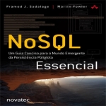NoSQL Essencial - Um Guia Conciso para o Mundo Emergente da Persistência Poliglota