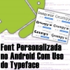 Fonts Personalizadas no Android Com a Classe Typeface