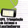 GPS, Triangulação de Antenas e LocationSource no Android