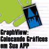 GraphView (Charts) no Android, Entendendo e Utilizando