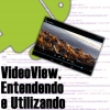 VideoView no Android, Entendendo e Utilizando